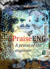 Title: PraiseENG - A Praise Of The Engineer, Author: Dionigi Cristian Lentini