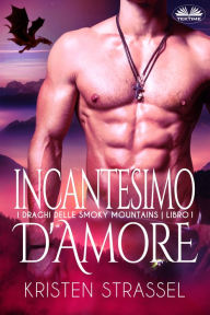 Title: Incantesimo D'Amore: I Draghi Delle Smoky Mountains - Libro 1, Author: Kristen Strassel