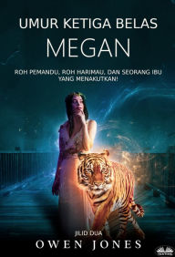 Title: Umur Ketiga Belas Megan: Roh Pemandu, Roh Harimau, Dan Seorang Ibu Yang Menakutkan!, Author: Owen Jones