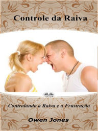Title: Controle Da Raiva: Controlando A Raiva E A Frustração, Author: Owen Jones