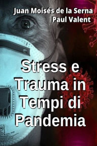 Title: Stress e Trauma in Tempi di Pandemia, Author: Paul Valent