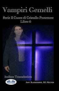 Title: Vampiri Gemelli: Serie Il Cuore di Cristallo Protettore Libro 6, Author: Amy Blankenship