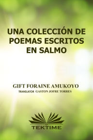 Title: Una Colección De Poemas Escritos En Salmos, Author: Gift Foraine Amukoyo