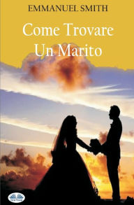 Title: Come Trovare Un Marito, Author: EMMANUEL SMITH