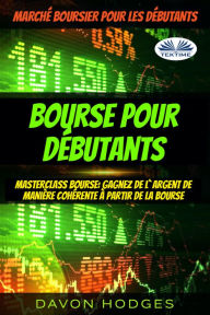 Title: Bourse Pour Débutants: Masterclass Bourse: Gagnez De L'Argent De Manière Cohérente À Partir De La Bourse, Author: Davon Hodges