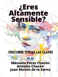 Title: ¿Eres Altamente Sensible?: Descubre Todas Las Claves, Author: Manuela Pérez Chacón