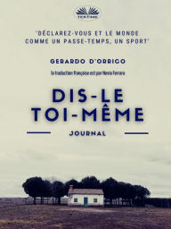 Title: Dis-Le Toi-Même: Journal, Author: Gerardo D'Orrico