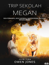 Title: Trip Sekolah Megan: Roh Pemandu, Roh Harimau, Dan Seorang Ibu Yang Menakutkan!, Author: Owen Jones