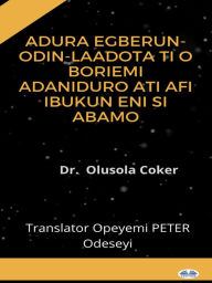 Title: Ádúrà Egberun-Odin-Laadota Ti O Bori Emi Adaniduro Ati Afi Ibukun Eni Si Abamo, Author: Dr. Olusola Coker