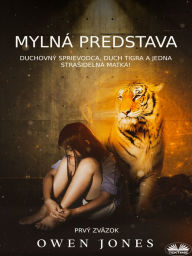 Title: Mylná Predstava: Duchovný Sprievodca, Duch Tigra A Jedna Strasidelná Matka!, Author: Owen Jones