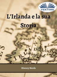 Title: L'Irlanda E La Sua Storia, Author: History Nerds