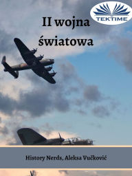 Title: II Wojna Swiatowa: Zawierucha Wszechczasów, Author: History Nerds