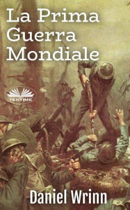Title: La Prima Guerra Mondiale: Storie Dalle Trincee, Author: Daniel Wrinn
