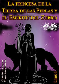 Title: La Princesa De La Tierra De Las Perlas Y El Espíritu Del Zorro. Libro 1, Author: Elena Kryuchkova