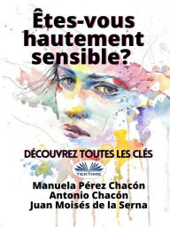 Title: Etes-Vous Hautement Sensible? Découvrez Toutes Les Clés, Author: Manuela Pérez Chacón
