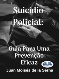 Title: Suicídio Policial: Guia Para Uma Prevenção Eficaz, Author: Juan Moisés De La Serna