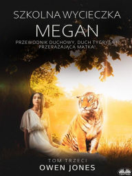 Title: Szkolna Wycieczka Megan: Duchowy Przewodnik, Duch Tygrysa I Przerazajaca Matka!, Author: Owen Jones