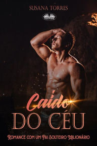 Title: Caído Do Céu: Romance Com Um Pai Solteiro Milionário, Author: Susana Torres