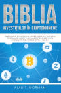Biblia Investi?iilor În Criptomonede: Ghid Complet De Blockchain, Minerit, Schimb, Ico, Platforma Ethereum, Schimburi, Principalele Cripto