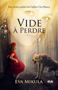 Title: Vide À Perdre: Des Vérités Cachées Sur L'Affaire Uno Bianca, Author: EVA MIKULA