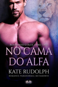 Title: Na Cama Do Alfa: Romance Paranormal Metamorfo, Author: Kate Rudolph