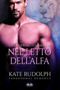 Title: Nel Letto Dell'Alfa: Paranormal Romance, Author: Kate Rudolph