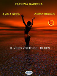 Title: Anima Nera Anima Bianca: Il Vero Volto Del Blues, Author: Patrizia Barrera