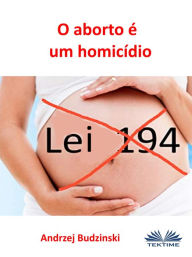 Title: O Aborto É Um Homicídio, Author: Andrzej Stanislaw Budzinski