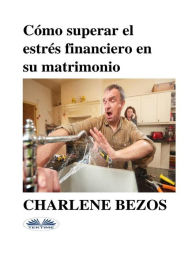 Title: Cómo Superar El Estrés Financiero En Su Matrimonio, Author: Charlene Bezos