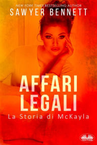 Title: Affari Legali: La Storia Di McKayla, Author: Sawyer Bennett