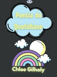 Title: Poesia Do Quotidiano: De Chloe Gilholy, Author: Chloe Gilholy
