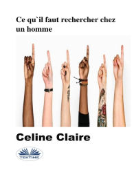 Title: Ce Qu'Il Faut Rechercher Chez Un Homme, Author: Celine Claire