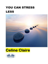 Title: You Can Stress Less, Author: Celine Claire