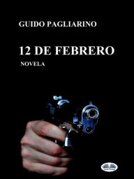 Title: 12 De Febrero: Novela, Author: Guido Pagliarino