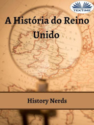 Title: A História Do Reino Unido, Author: History Nerds