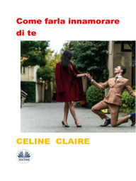 Title: Come Farla Innamorare Di Te, Author: Celine Claire