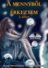 Title: A Mennybol Érkeztem 2. Kötet, Author: Elena Kryuchkova