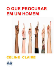 Title: O Que Procurar Em Um Homem, Author: Celine Claire