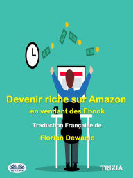 Title: Devenir Riche Sur Amazon En Vendant Des Ebook, Author: Trizia