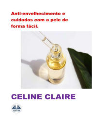 Title: Anti-Envelhecimento E Cuidados Com A Pele De Forma Fácil., Author: Celine Claire