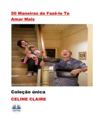 Title: 50 Maneiras De Fazê-Lo Te Amar Mais: Coleção Única, Author: Celine Claire