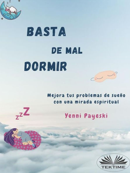 Basta De Mal Dormir: Mejora Tus Problemas De Sueño Con Una Mirada Espiritual