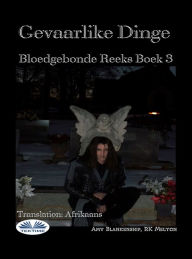 Title: Gevaarlike Dinge: Bloedgebonde Boek 3, Author: Amy Blankenship