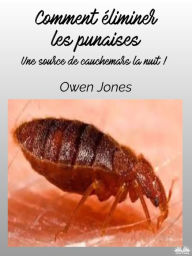 Title: Comment Éliminer Les Punaises: Une Source De Cauchemars La Nuit !, Author: Owen Jones