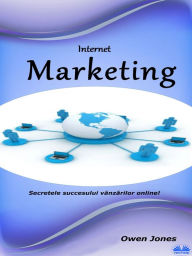 Title: Internet Marketing: Secrete Pentru Sucesul Vânzarilor Online!, Author: Owen Jones