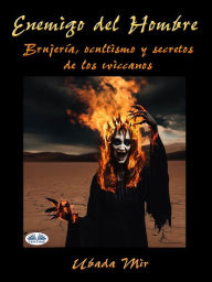 Title: Enemigo Del Hombre: Brujería, Ocultismo Y Secretos De Los Wiccanos, Author: Ubada Mir