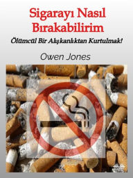 Title: Sigarayi Nasil Birakabilirim: Ölümcül Bir Aliskanliktan Kurtulmak!, Author: Owen Jones