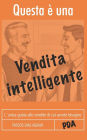 Questa ï¿½ Una Vendita Intelligente: L`Unica Guida Alle Vendite Di Cui Avrete Bisogno