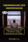 ï¿½berwindung Des ï¿½berdenkens: Dauerhafte Lï¿½sungen fï¿½r: Overthinking, Sorgen, Depressionen und ï¿½ngste.