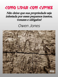 Title: Como Lidar Com Cupins: Não Deixe Sua Propriedade Ser Dominada Por Esses Pequenos E Vorazes Insetos Xilófagos!, Author: Owen Jones
